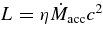 $L=\eta \dot{M}_{\rm acc} c^2$