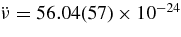 $\ddot{\nu }=56.04(57)\times 10^{-24}$