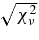 $\sqrt{\chi ^2_\nu }$