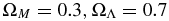 $\Omega _M = 0.3, \Omega _\Lambda = 0.7$