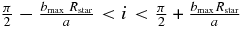 $\frac{\pi }{2} - \frac{{b_{\max } \;R_{{\rm star}} }}{a} < i < \frac{\pi }{2} + \frac{{b_{\max } R_{{\rm star}} }}{a}$