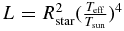 $L = R_{{\rm star}}^2 ({\frac{{T_{{\rm eff}} }}{{T_{{\rm sun}} }}})^4$