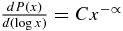 $\frac{{dP(x)}}{{d(\log x)}} = Cx^{ - \propto }$
