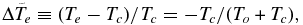 $\Delta \tilde{T} _e \equiv (T_e - T_c)/T_c = - T_c /(T_o + T_c),$