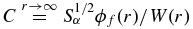$C\stackrel{r\rightarrow \infty }{=} S^{1/2}_\alpha \phi _f(r)/W(r)$