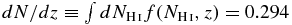 $dN/dz\equiv \int dN_{{\rm H\,\mathsc{i}}}f(N_{{\rm H\,\mathsc{i}}},z)=0.294$