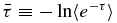 $\bar{\tau }\equiv -\ln \langle e^{-\tau }\rangle$