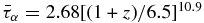 $\bar{\tau }_\alpha =2.68[(1+z)/6.5]^{10.9}$