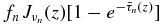 $f_n J_{\nu _n}(z)[1-e^{-\bar{\tau }_n(z)}]$