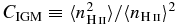 $C_{\rm IGM}\equiv \langle n_{{\rm H\,\mathsc{ii}}}^2\rangle /\langle n_{{\rm H\,\mathsc{ii}}}\rangle ^2$