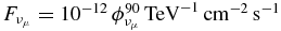 $F_{\nu _\mu }=10^{-12}\,\phi ^{90}_{\nu _\mu }\,{\rm TeV}^{-1}\,{\rm cm}^{-2}\,{\rm s}^{-1}$