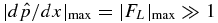 $|d\hat{p}/dx|_{{\rm max}} = |F_L|_{{\rm max}} \gg 1$