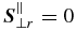 $\boldsymbol {S}_{\perp r}^\parallel =0$