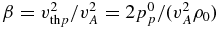 $\beta =v_{{\rm th} p}^2/v_A^2=2p_{p}^0/(v_A^2 \rho _0)$