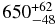 $ 650 ^{+62} _{-48}$