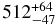 $ 512 ^{+64} _{-47}$