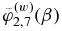 $\tilde{\varphi }_{2,7}^{(w)} (\beta)$