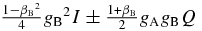 $\frac{1-{\beta _{\rm B}}^2}{4}{g_{\rm B}}^2 I \pm \frac{1+\beta _{\rm B}}{2} g_{\rm A} g_{\rm B} Q$