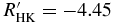 $R^{\prime }_{\rm {HK}} = -4.45$