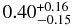 $0.40_{-0.15}^{+0.16}$