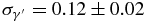 $\sigma _{\gamma ^{\prime }} = 0.12\pm 0.02$