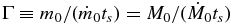 $\Gamma \equiv m_0 /(\dot m_0 t_s) = M_0 /(\dot M_0 t_s)$