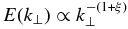 $E(k_{\perp }) \propto k_{\perp }^{-(1 + \xi)}$