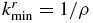$k^{r}_{\rm min} = 1/\rho$