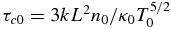 $\tau _{c0} = 3kL^2 n_0 /\kappa _0 T_0^{5/2}$