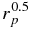 $r_p^{0.5}$
