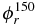 $\phi _r^{150}$
