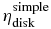 $\eta _{\rm disk}^{\rm simple}$
