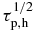 $\tau _{\rm p,h}^{1/2}$