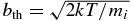 $b_{{\rm th}}=\sqrt{2kT/m_i}$