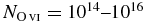 $N_{{\rm O}\,\scriptsize{VI}}=10^{14}\hbox{--}10^{16}$