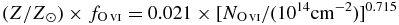 $(Z/Z_\odot)\times f_{{\rm O}\,\scriptsize{VI}} = 0.021\times [N_{{\rm O}\,\scriptsize{VI}}/(10^{14} \mathrm{cm}^{-2})]^{0.715}$