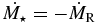 $\dot{M_\star }= - \dot{M}_\mathrm{R}$