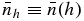 ${\bar{n}}_h\equiv {\bar{n}}(h)$