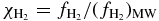 $ \chi _{{\rm H}_2}=f_{{\rm H}_2}/(f_{{\rm H}_2})_{{\rm MW}}$