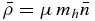 ${\bar{\rho }}=\mu \,m_h\bar{n}$