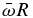 ${\bar{\omega }} R$