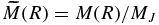 $\widetilde{M}(R)=M(R)/M_{J}$