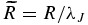 $\widetilde{R}=R/\lambda _{J}$