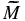 $ \widetilde{M}$