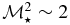 $\mathcal {M}_\star ^2\sim 2$