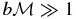 $b\mathcal {M}\gg 1$