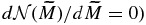$d{\cal N}(\widetilde{M}) /d\widetilde{M} =0)$
