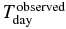 $T_\mathrm{day}^\mathrm{observed}$