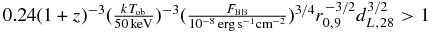 $0.24(1+z)^{-3}(\frac{k T_{\rm ob}}{50\, {\rm keV}})^{-3}(\frac{F_{\rm BB}}{10^{-8}\,{\rm erg\,s^{-1}cm^{-2}}})^{3/4}r_{0,9}^{-3/2}d_{L,28}^{3/2}>1$