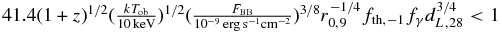 $41.4(1+z)^{1/2}(\frac{k T_{\rm ob}}{10\, {\rm keV}})^{1/2}(\frac{F_{\rm BB}}{10^{-9}\,{\rm erg\,s^{-1}cm^{-2}}})^{3/8}r_{0,9}^{-1/4}f_{\rm th,-1}f_{\gamma }d_{L,28}^{3/4}<1$